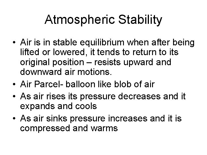 Atmospheric Stability • Air is in stable equilibrium when after being lifted or lowered,