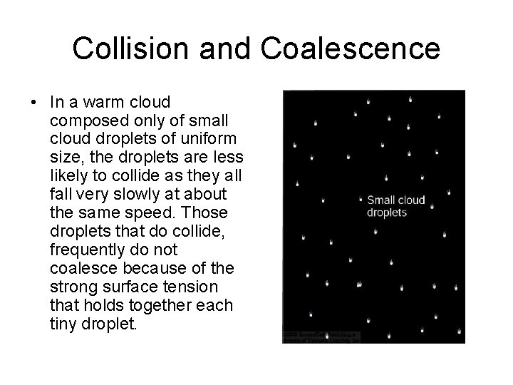 Collision and Coalescence • In a warm cloud composed only of small cloud droplets