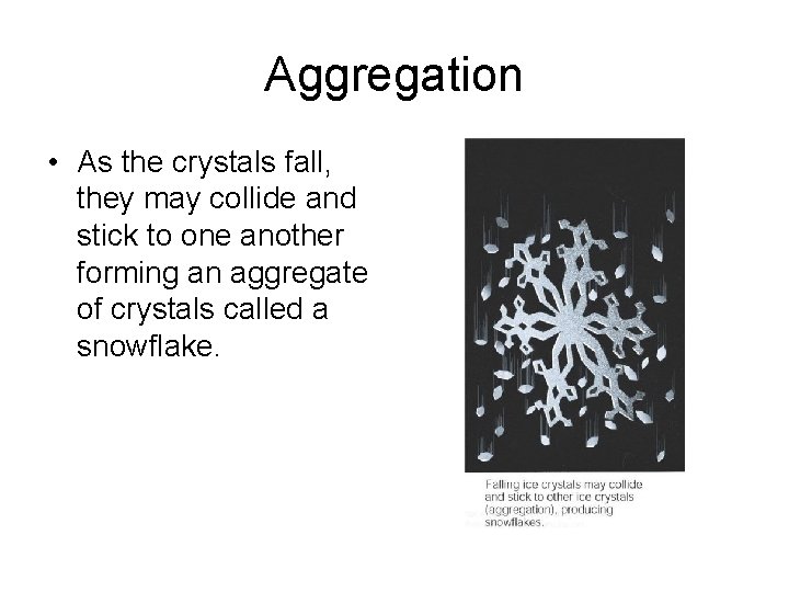 Aggregation • As the crystals fall, they may collide and stick to one another
