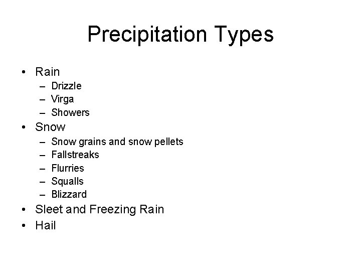 Precipitation Types • Rain – Drizzle – Virga – Showers • Snow – –