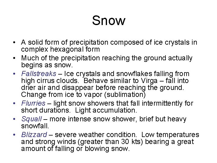 Snow • A solid form of precipitation composed of ice crystals in complex hexagonal