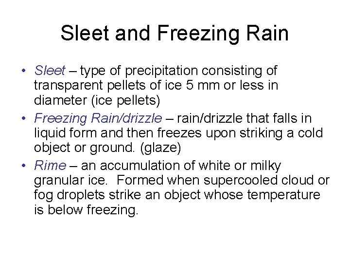Sleet and Freezing Rain • Sleet – type of precipitation consisting of transparent pellets