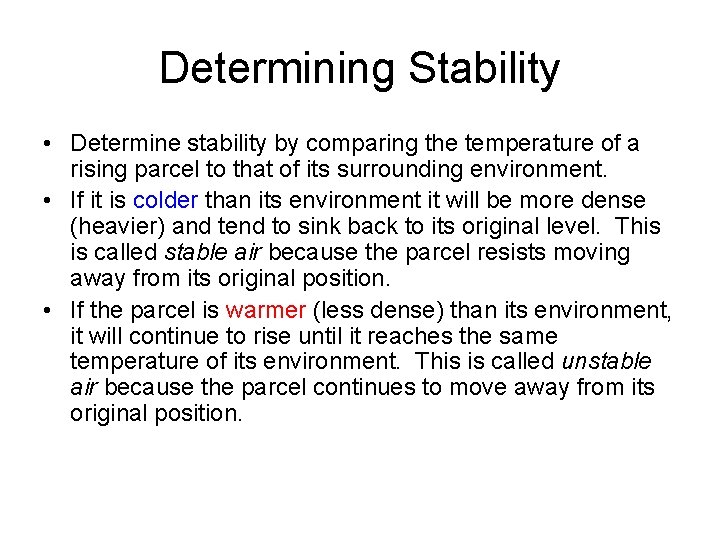 Determining Stability • Determine stability by comparing the temperature of a rising parcel to
