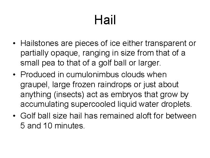 Hail • Hailstones are pieces of ice either transparent or partially opaque, ranging in