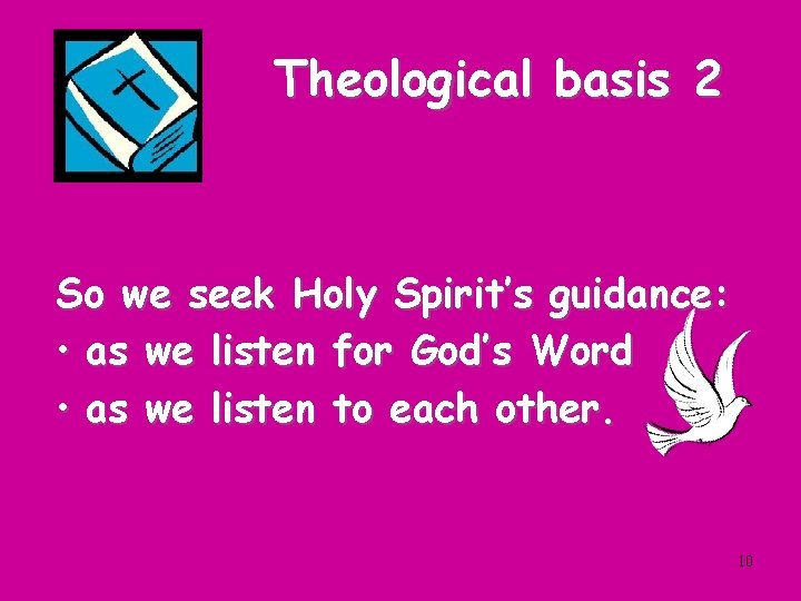 Theological basis 2 So we seek Holy Spirit’s guidance: • as we listen for