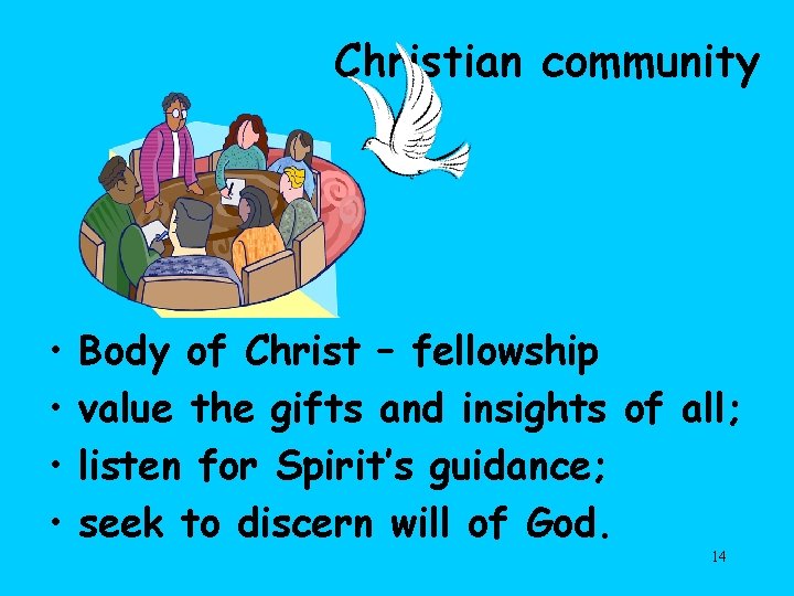 Christian community • • Body of Christ – fellowship value the gifts and insights