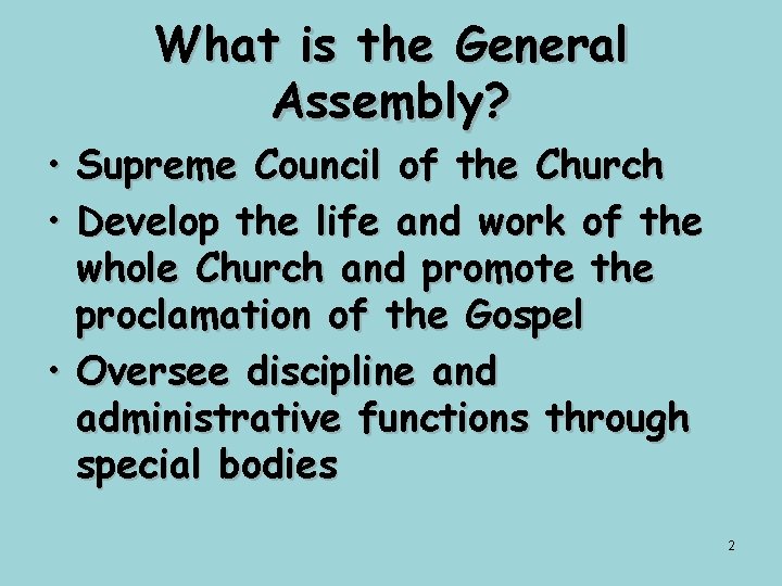 What is the General Assembly? • • Supreme Council of the Church Develop the