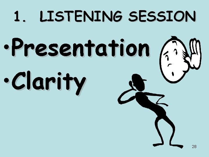 1. LISTENING SESSION • Presentation • Clarity 28 