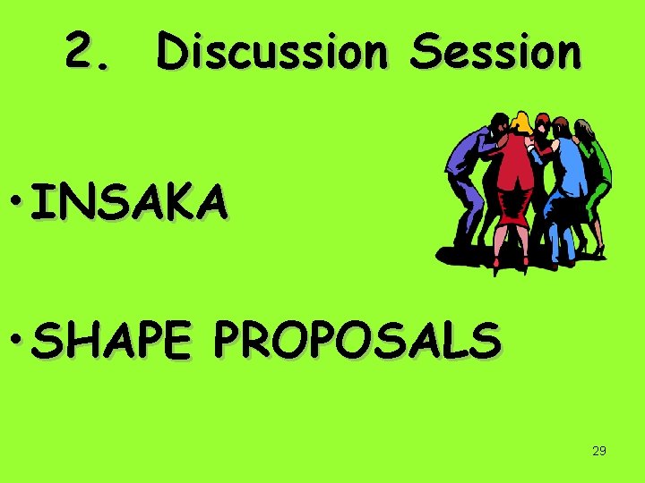 2. Discussion Session • INSAKA • SHAPE PROPOSALS 29 