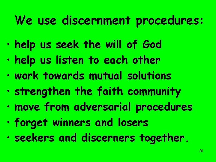 We use discernment procedures: • • help us seek the will of God help