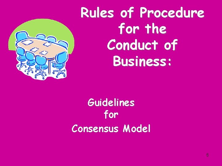 Rules of Procedure for the Conduct of Business: Guidelines for Consensus Model 5 
