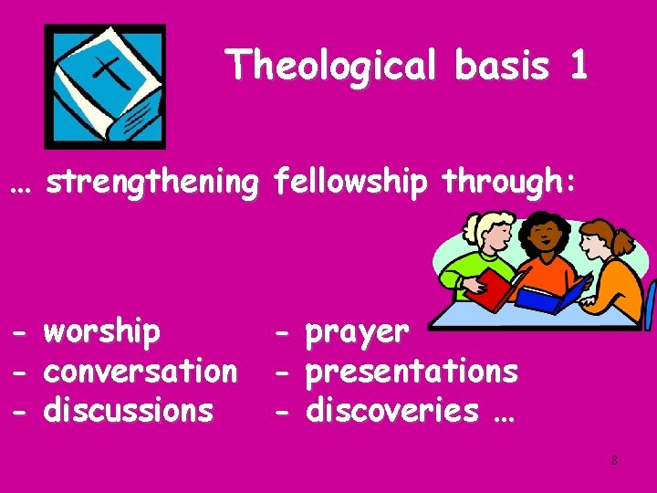 Theological basis 1 … strengthening fellowship through: - worship - prayer conversation - presentations