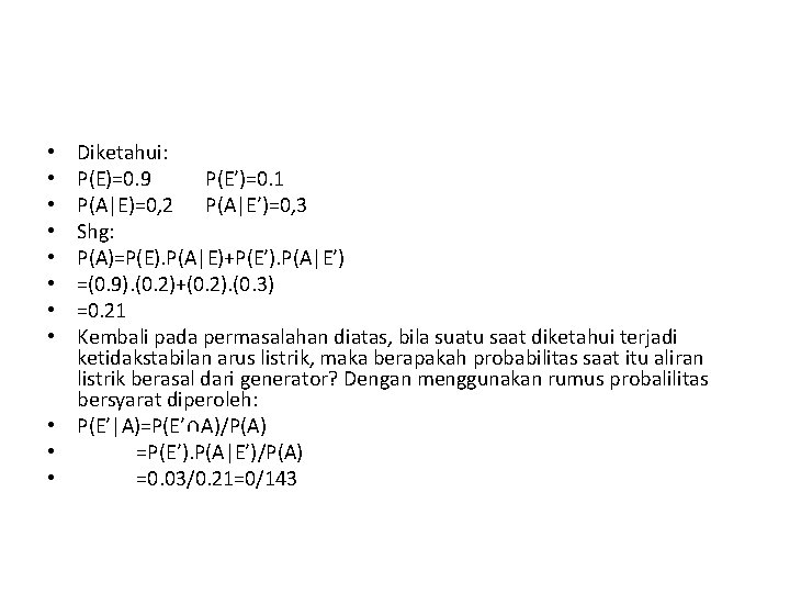 Maka: Diketahui: P(E)=0. 9 P(E’)=0. 1 P(A|E)=0, 2 P(A|E’)=0, 3 Shg: P(A)=P(E). P(A|E)+P(E’). P(A|E’)