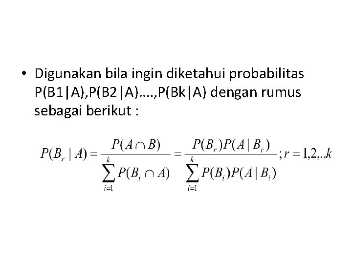 Jadi Teorema Bayes • Digunakan bila ingin diketahui probabilitas P(B 1|A), P(B 2|A)…. ,