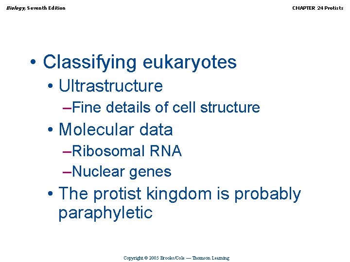 Biology, Seventh Edition CHAPTER 24 Protists • Classifying eukaryotes • Ultrastructure –Fine details of