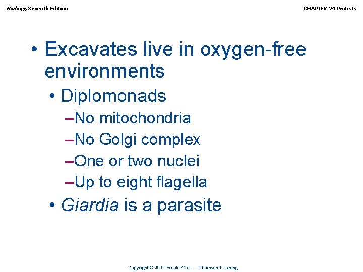 Biology, Seventh Edition CHAPTER 24 Protists • Excavates live in oxygen-free environments • Diplomonads