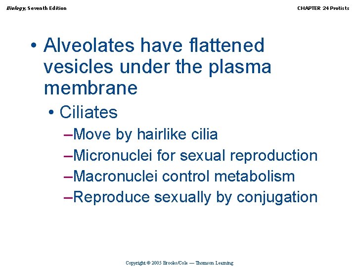 Biology, Seventh Edition CHAPTER 24 Protists • Alveolates have flattened vesicles under the plasma