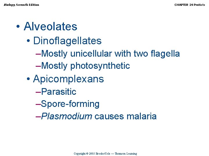 Biology, Seventh Edition CHAPTER 24 Protists • Alveolates • Dinoflagellates –Mostly unicellular with two