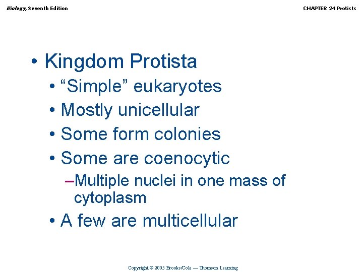 Biology, Seventh Edition CHAPTER 24 Protists • Kingdom Protista • “Simple” eukaryotes • Mostly