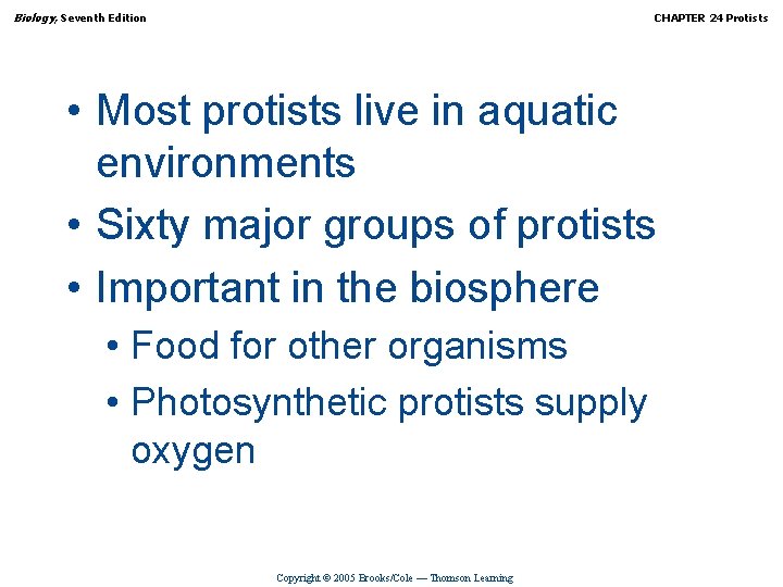 Biology, Seventh Edition CHAPTER 24 Protists • Most protists live in aquatic environments •