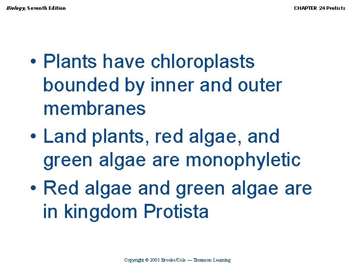 Biology, Seventh Edition CHAPTER 24 Protists • Plants have chloroplasts bounded by inner and