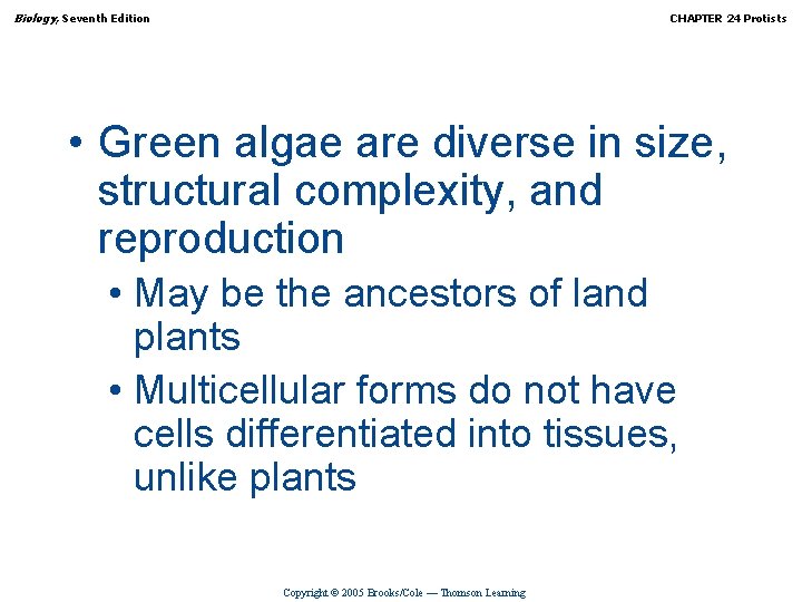 Biology, Seventh Edition CHAPTER 24 Protists • Green algae are diverse in size, structural