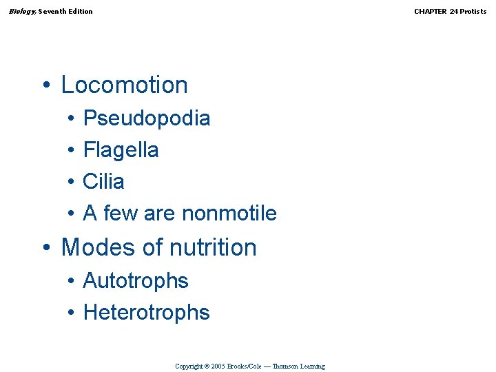 Biology, Seventh Edition CHAPTER 24 Protists • Locomotion • • Pseudopodia Flagella Cilia A
