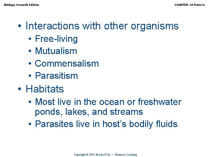 Biology, Seventh Edition CHAPTER 24 Protists • Interactions with other organisms • • Free-living