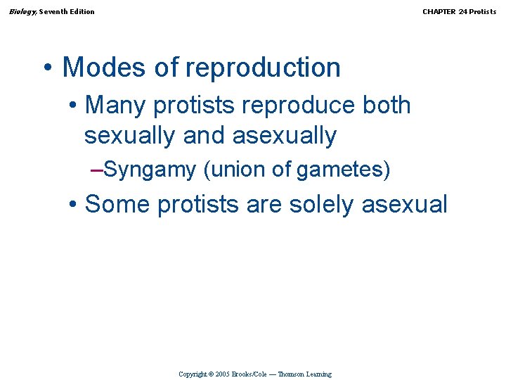 Biology, Seventh Edition CHAPTER 24 Protists • Modes of reproduction • Many protists reproduce