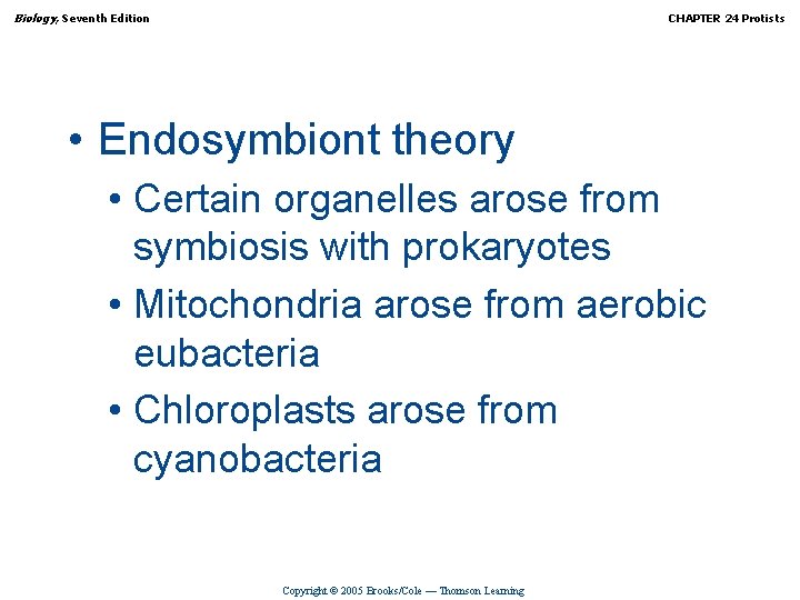 Biology, Seventh Edition CHAPTER 24 Protists • Endosymbiont theory • Certain organelles arose from