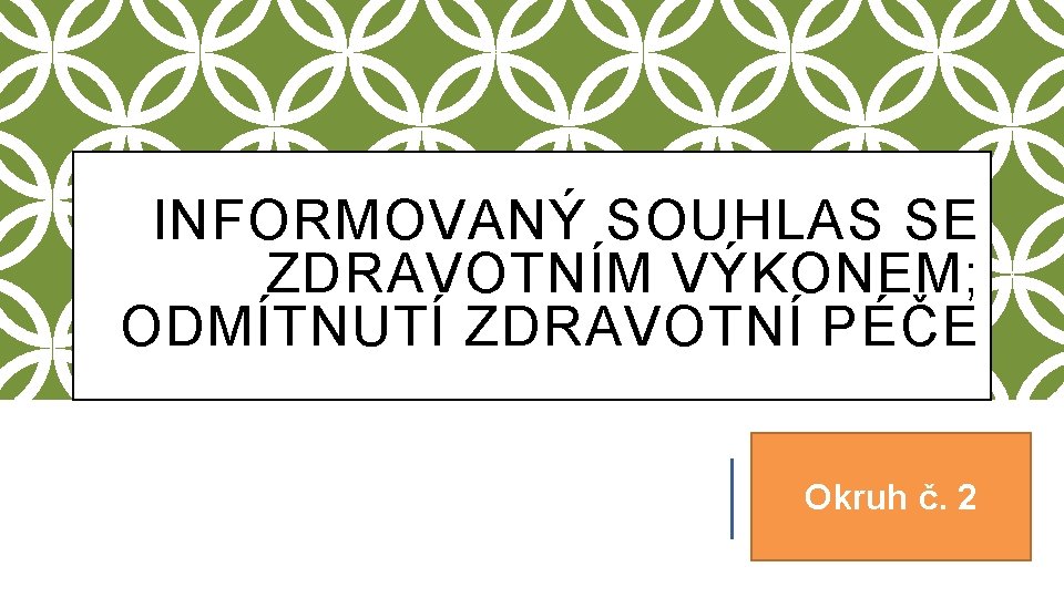 INFORMOVANÝ SOUHLAS SE ZDRAVOTNÍM VÝKONEM; ODMÍTNUTÍ ZDRAVOTNÍ PÉČE Okruh č. 2 