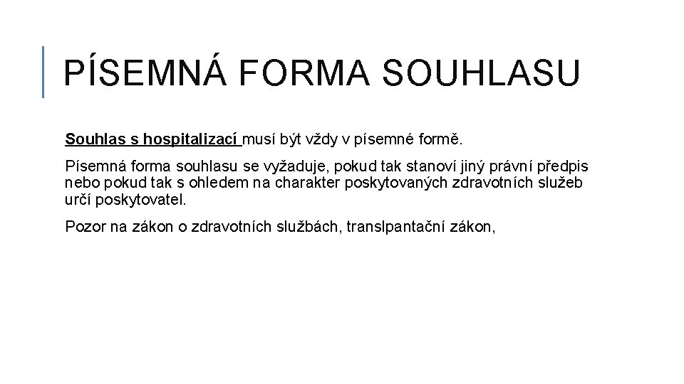 PÍSEMNÁ FORMA SOUHLASU Souhlas s hospitalizací musí být vždy v písemné formě. Písemná forma