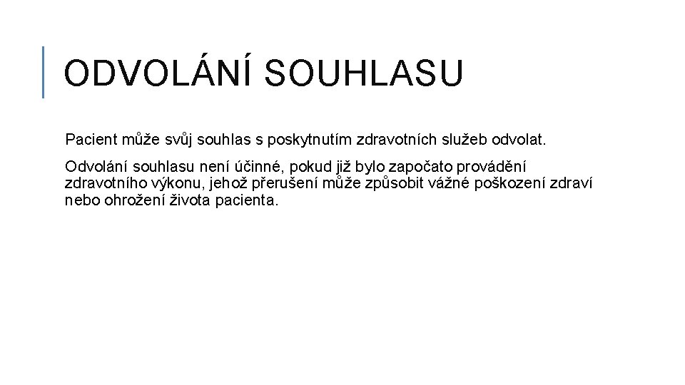 ODVOLÁNÍ SOUHLASU Pacient může svůj souhlas s poskytnutím zdravotních služeb odvolat. Odvolání souhlasu není