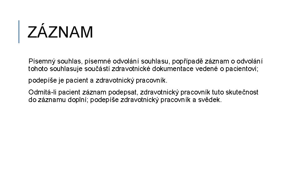 ZÁZNAM Písemný souhlas, písemné odvolání souhlasu, popřípadě záznam o odvolání tohoto souhlasuje součástí zdravotnické