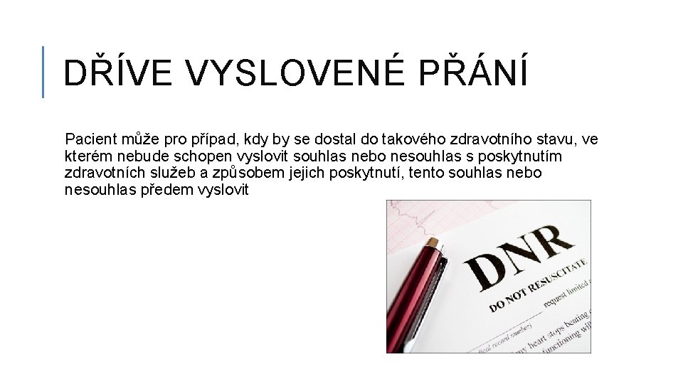 DŘÍVE VYSLOVENÉ PŘÁNÍ Pacient může pro případ, kdy by se dostal do takového zdravotního