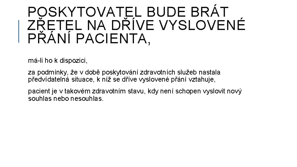 POSKYTOVATEL BUDE BRÁT ZŘETEL NA DŘÍVE VYSLOVENÉ PŘÁNÍ PACIENTA, má-li ho k dispozici, za