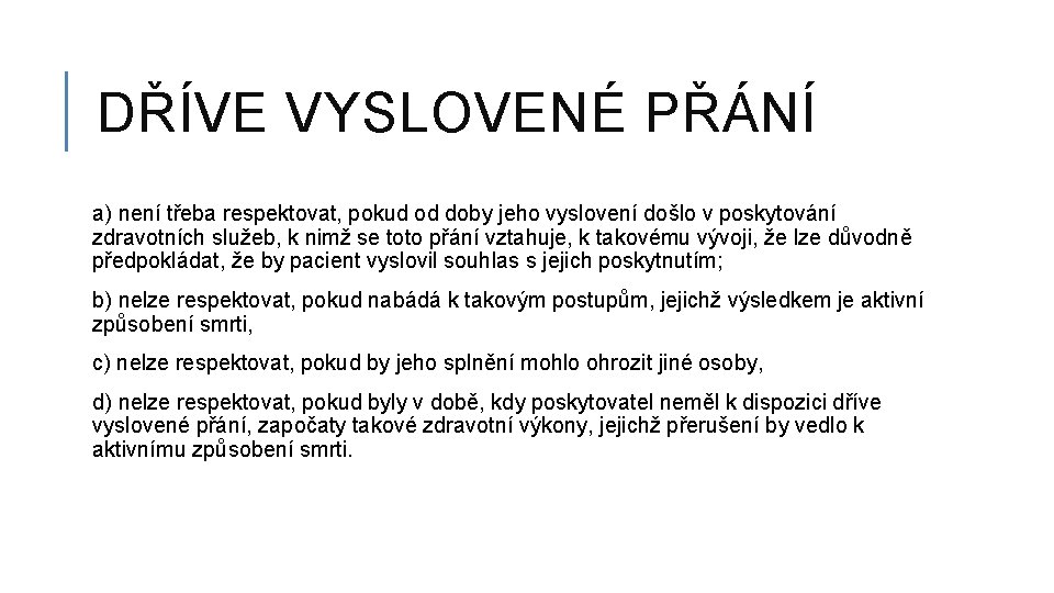 DŘÍVE VYSLOVENÉ PŘÁNÍ a) není třeba respektovat, pokud od doby jeho vyslovení došlo v