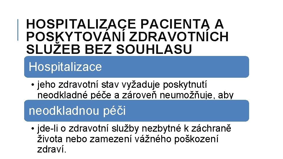  HOSPITALIZACE PACIENTA A POSKYTOVÁNÍ ZDRAVOTNÍCH SLUŽEB BEZ SOUHLASU Hospitalizace • jeho zdravotní stav