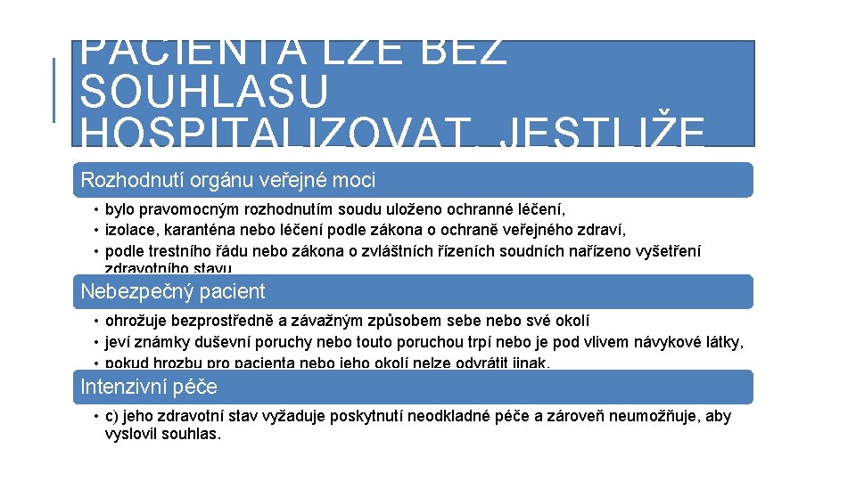 PACIENTA LZE BEZ SOUHLASU HOSPITALIZOVAT, JESTLIŽE Rozhodnutí orgánu veřejné moci • bylo pravomocným rozhodnutím