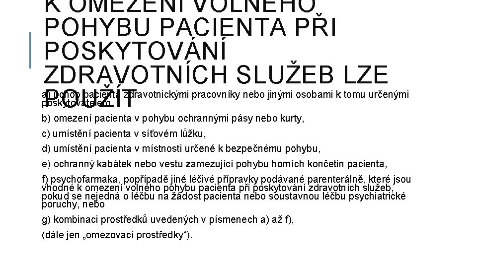 K OMEZENÍ VOLNÉHO POHYBU PACIENTA PŘI POSKYTOVÁNÍ ZDRAVOTNÍCH SLUŽEB LZE POUŽÍT a) úchop pacienta