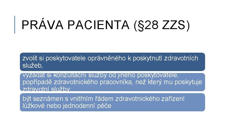 PRÁVA PACIENTA (§ 28 ZZS) zvolit si poskytovatele oprávněného k poskytnutí zdravotních služeb, vyžádat