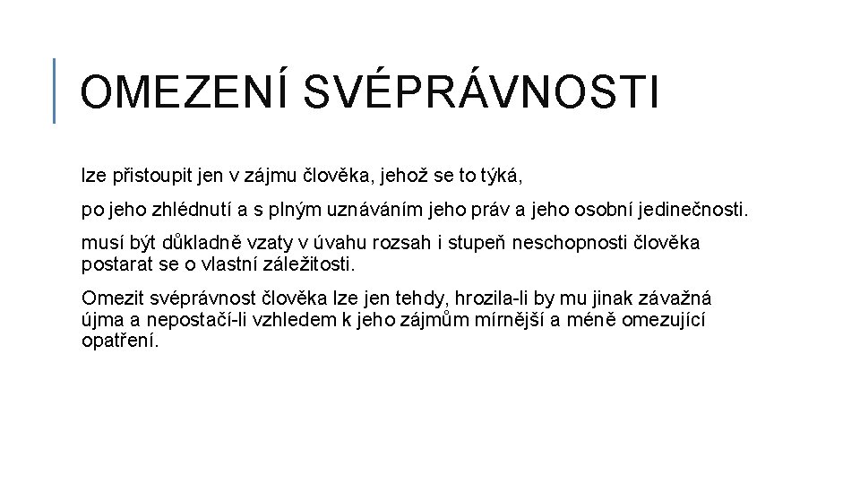 OMEZENÍ SVÉPRÁVNOSTI lze přistoupit jen v zájmu člověka, jehož se to týká, po jeho