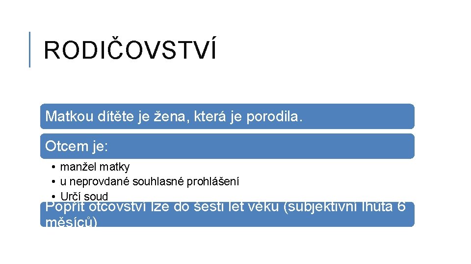 RODIČOVSTVÍ Matkou dítěte je žena, která je porodila. Otcem je: • manžel matky •