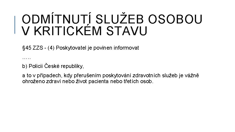 ODMÍTNUTÍ SLUŽEB OSOBOU V KRITICKÉM STAVU § 45 ZZS - (4) Poskytovatel je povinen