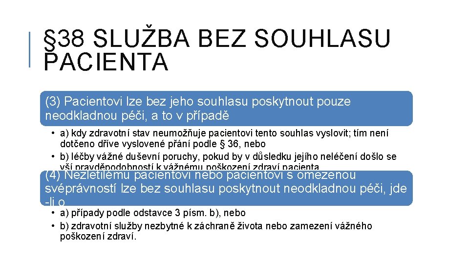 § 38 SLUŽBA BEZ SOUHLASU PACIENTA (3) Pacientovi lze bez jeho souhlasu poskytnout pouze