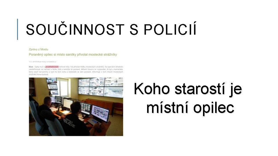 SOUČINNOST S POLICIÍ Koho starostí je místní opilec 