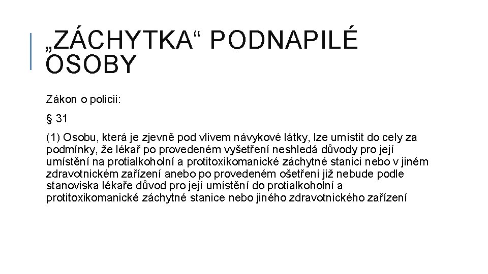 „ZÁCHYTKA“ PODNAPILÉ OSOBY Zákon o policii: § 31 (1) Osobu, která je zjevně pod