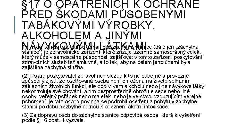 § 17 O OPATŘENÍCH K OCHRANĚ PŘED ŠKODAMI PŮSOBENÝMI TABÁKOVÝMI VÝROBKY, ALKOHOLEM A JINÝMI