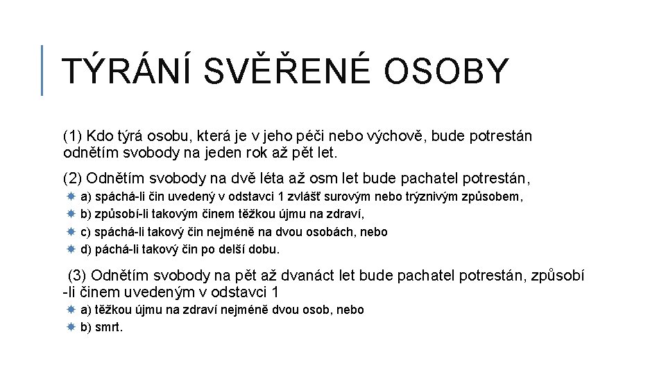 TÝRÁNÍ SVĚŘENÉ OSOBY (1) Kdo týrá osobu, která je v jeho péči nebo výchově,