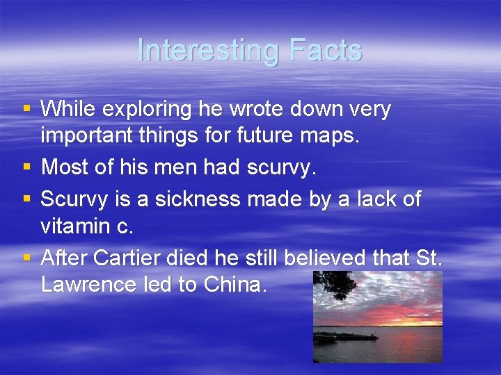 Interesting Facts § While exploring he wrote down very important things for future maps.